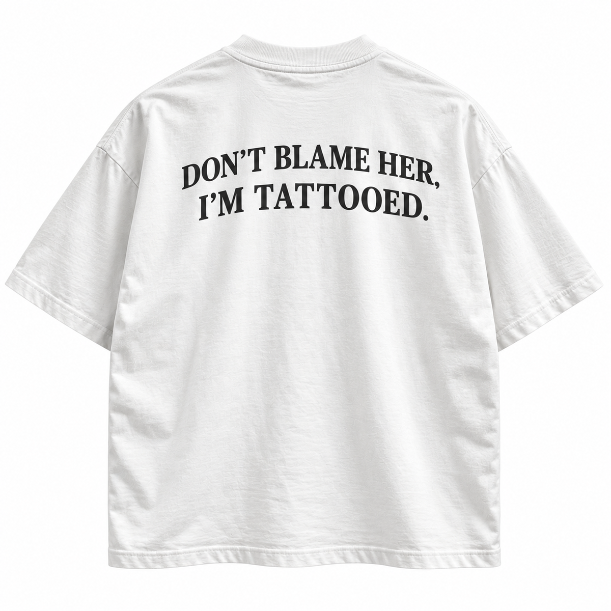 Don't Blame Her, I'm Tattooed