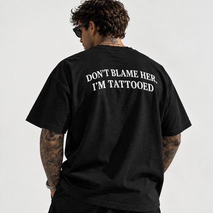 Don't Blame Her, I'm Tattooed