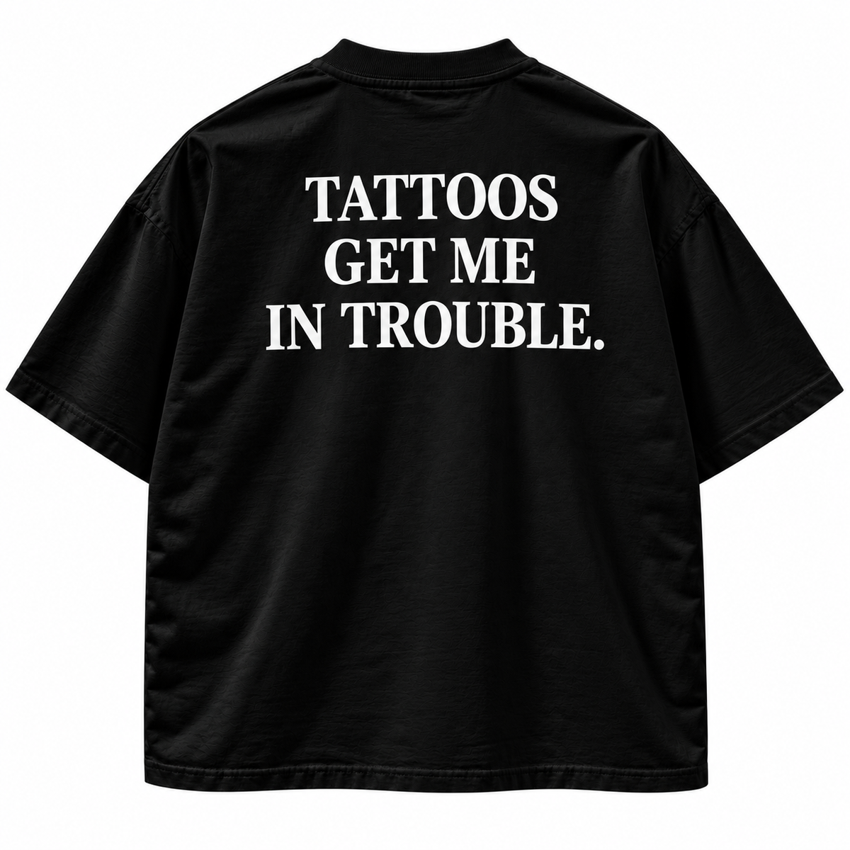 Tattoos Get Me In Trouble