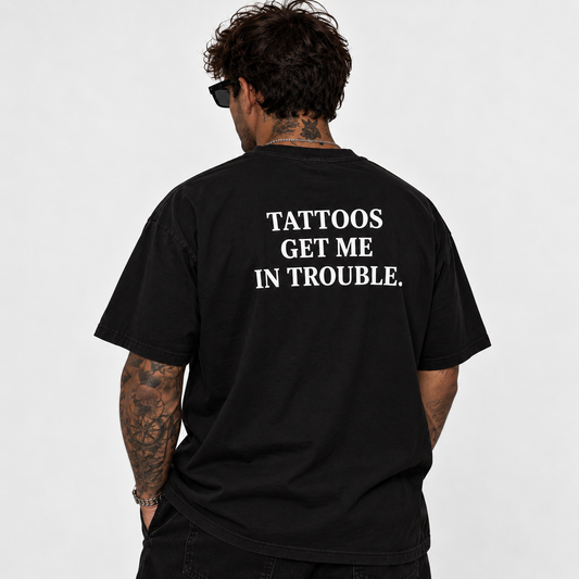 Tattoos Get Me In Trouble