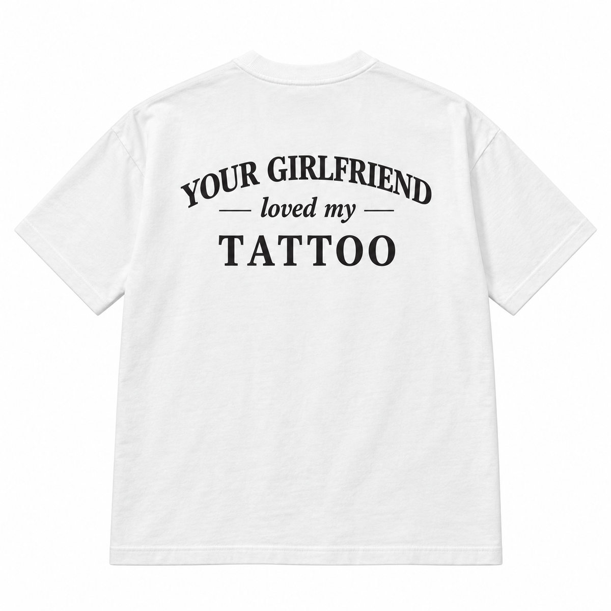 Your Girlfriend Loved My Tattoo