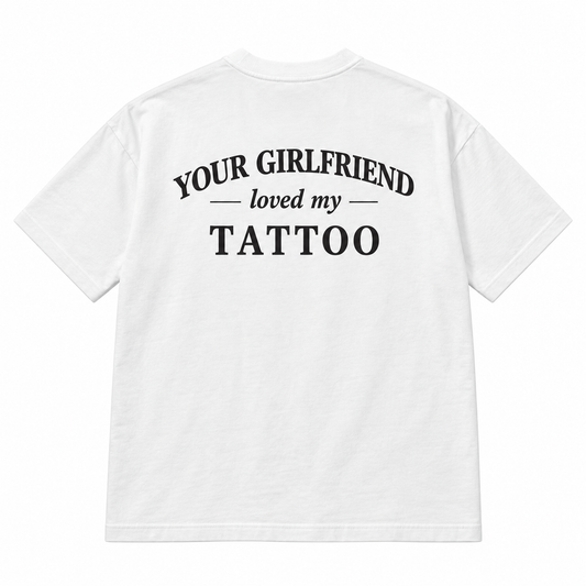 Your Girlfriend Loved My Tattoo